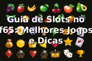 Guia de Slots no f65: Melhores Jogos e Dicas ⭐🍀